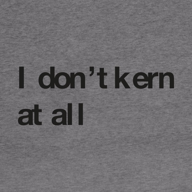 I don't kern at all by ikado